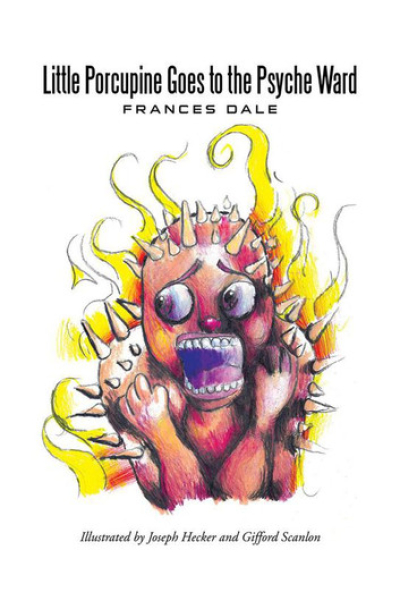 Little Porcupine Goes to the Psyche Ward by Frances Dale