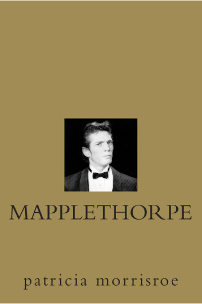 Mapplethorpe: A Biography by Patricia Morrisroe