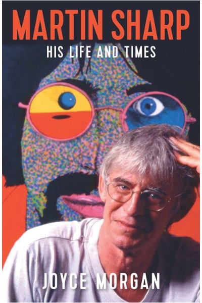 Martin Sharp: His life and times by Joyce Morgan