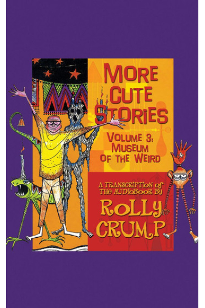 More Cute Stories Vol. 3: Museum of the Weird by Rolly Crump