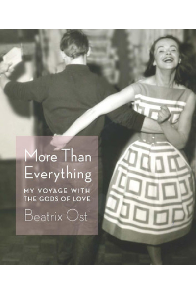 More Than Everything: My Voyage with the Gods of Love by Beatrix Ost