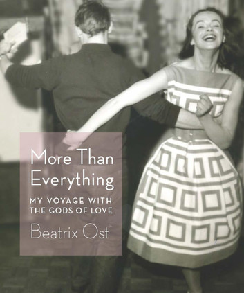 More Than Everything: My Voyage with the Gods of Love by Beatrix Ost