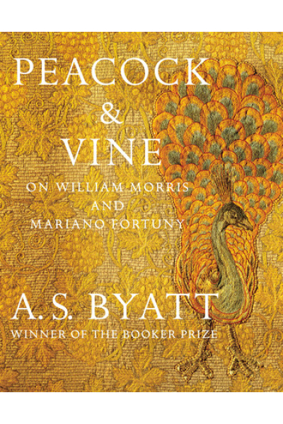 Peacock & Vine: On William Morris and Mariano Fortuny by A. S. Byatt