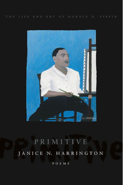 Primitive The Art and Life of Horace H. Pippin by Janice N. Harrington