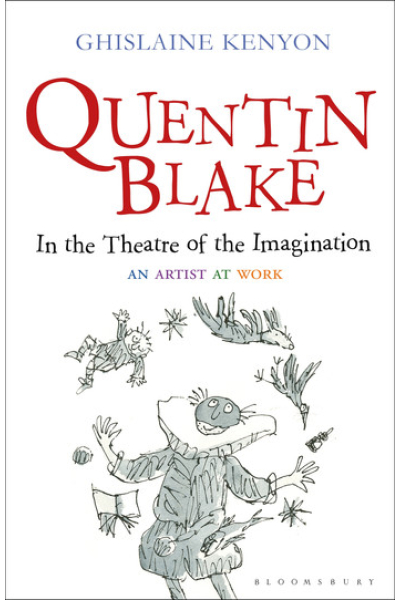 Quentin Blake: In the Theatre of the Imagination: An Artist at Work by Lady Ghislaine Kenyon