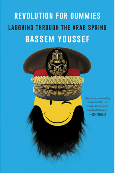 Revolution for Dummies: Laughing through the Arab Spring by Bassem Youssef