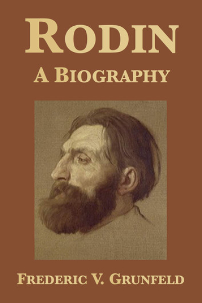 Rodin: A Biography by Frederic V. Grunfeld