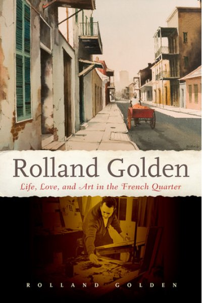 Rolland Golden Life, Love, and Art in the French Quarter