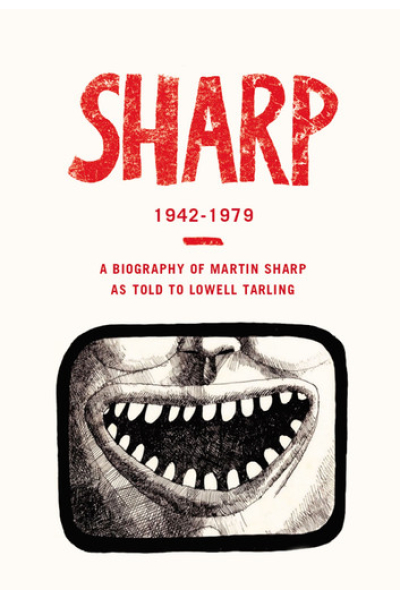 Sharp: 1942-1979 A Biography Of Martin Sharp by Lowell Tarling