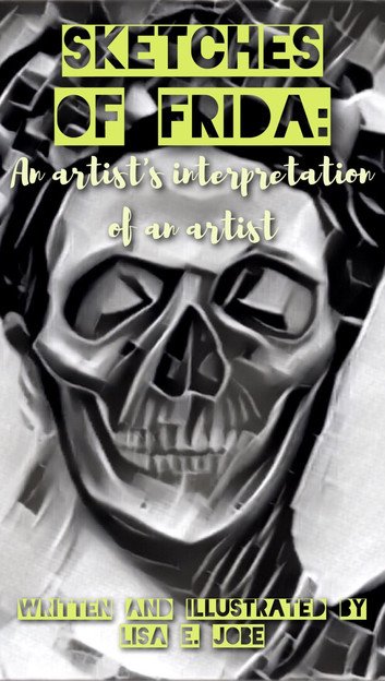 Sketches of Frida: An Artist's Interpretation Of An Artist