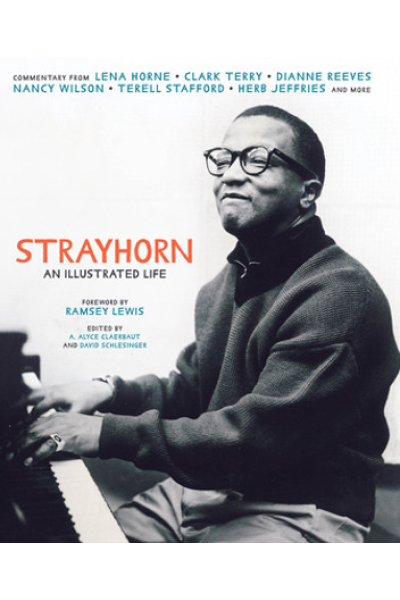 Strayhorn: An Illustrated Life Edited by A. Alyce Claerbaut, David Schlesinger