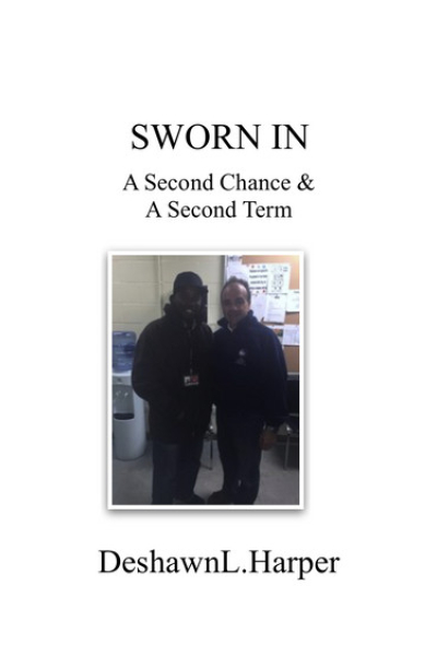 Sworn In A Second Chance & A Second Term by Deshawn Harper