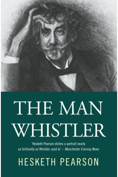 The Man Whistler by Hesketh Pearson