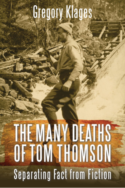 The Many Deaths of Tom Thomson: Separating Fact from Fiction by Gregory Klages