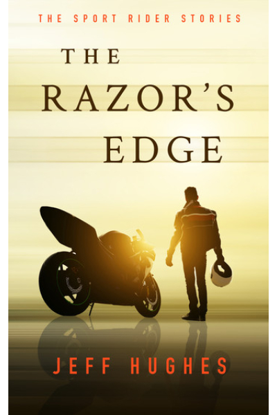 The Razor's Edge: The Sport Rider Stories by Jeff Hughes