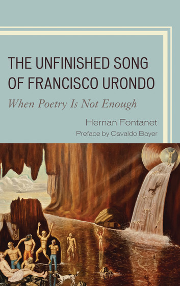 The Unfinished Song of Francisco Urondo: When Poetry is Not Enough by Hernan Fontanet