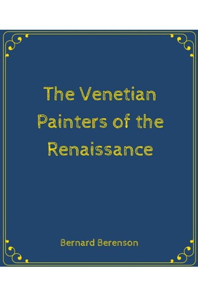 The Venetian Painters of the Renaissance