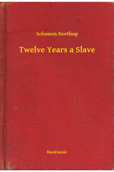 Twelve Years a Slave by Solomon Northup