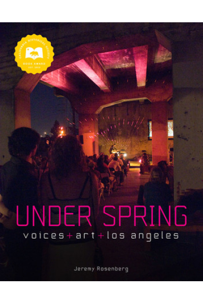 Under Spring: Voices+Art+Los Angeles by Jeremy Rosenberg