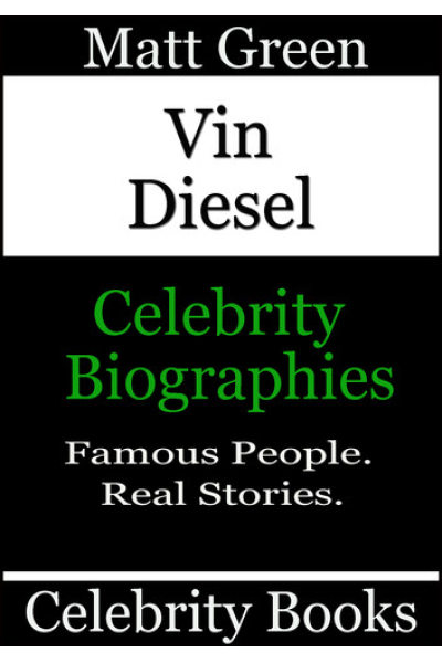 Vin Diesel - Celebrity Biographies: Biographies of Famous People, #94 by Matt Green - Book 94 - Biographies of Famous People