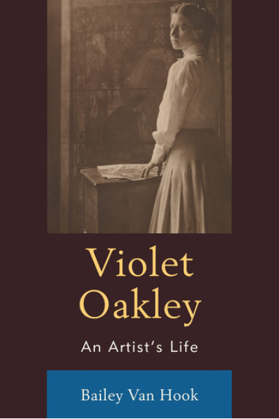 Violet Oakley: An Artist’s Life by Bailey Van Hook