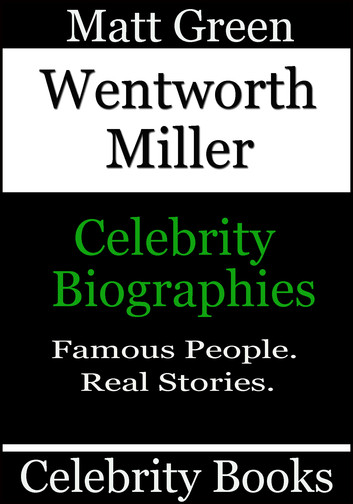 Wentworth Miller - Celebrity Biographies: Biographies of Famous People, #33 by Matt Green - Book 33 - Biographies of Famous People