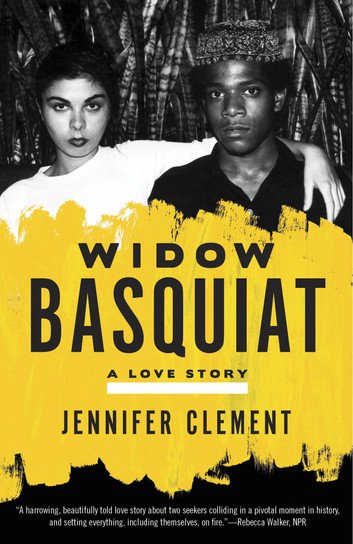 Widow Basquiat A Love Story by Jennifer Clement