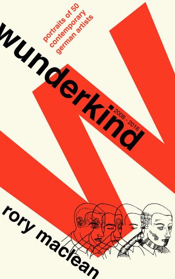 Wunderkind: Portraits of 50 Contemporary German Artists by Rory MacLean