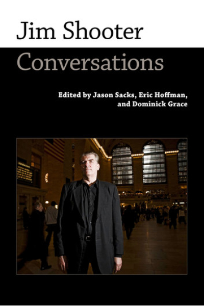 Jim Shooter: Conversations Edited by Jason Sacks, Eric Hoffman, Dominick Grace - series Conversations with Comic Artists Series
