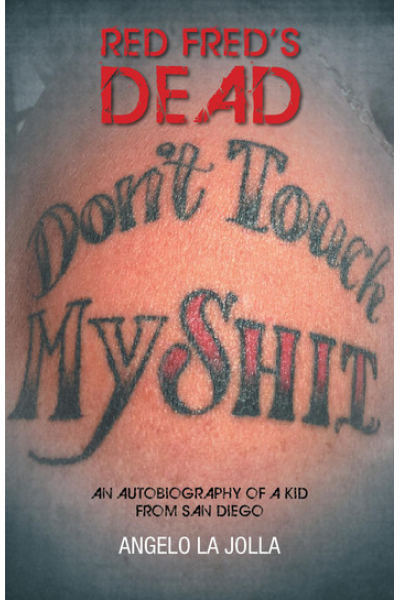 Red Fred's Dead An autobiography of a Kid from San Diego by Angelo La Jolla