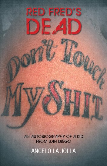 Red Fred's Dead An autobiography of a Kid from San Diego