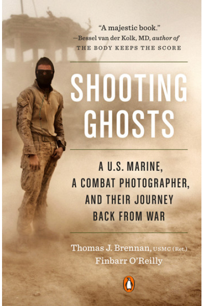 Shooting Ghosts: A U.S. Marine, a Combat Photographer, and Their Journey Back from War by Finbarr O'Reilly, Thomas J. Brennan USMC (Ret)