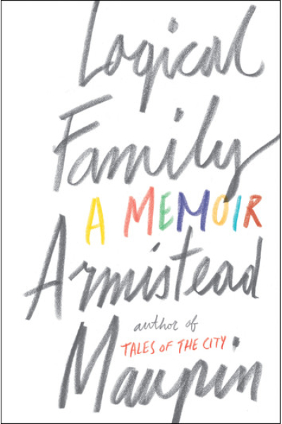 Logical Family A Memoir by Armistead Maupin